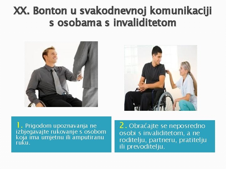 XX. Bonton u svakodnevnoj komunikaciji s osobama s invaliditetom 1. Prigodom upoznavanja ne izbjegavajte