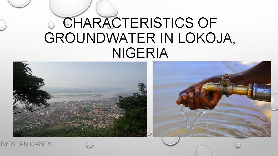 CHARACTERISTICS OF GROUNDWATER IN LOKOJA, NIGERIA BY SEAN CASEY 