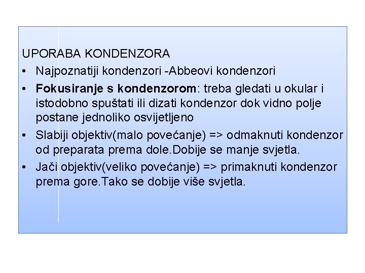 UPORABA KONDENZORA • Najpoznatiji kondenzori -Abbeovi kondenzori • Fokusiranje s kondenzorom: treba gledati u