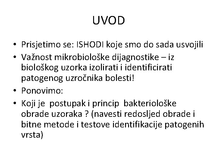 UVOD • Prisjetimo se: ISHODI koje smo do sada usvojili • Važnost mikrobiološke dijagnostike