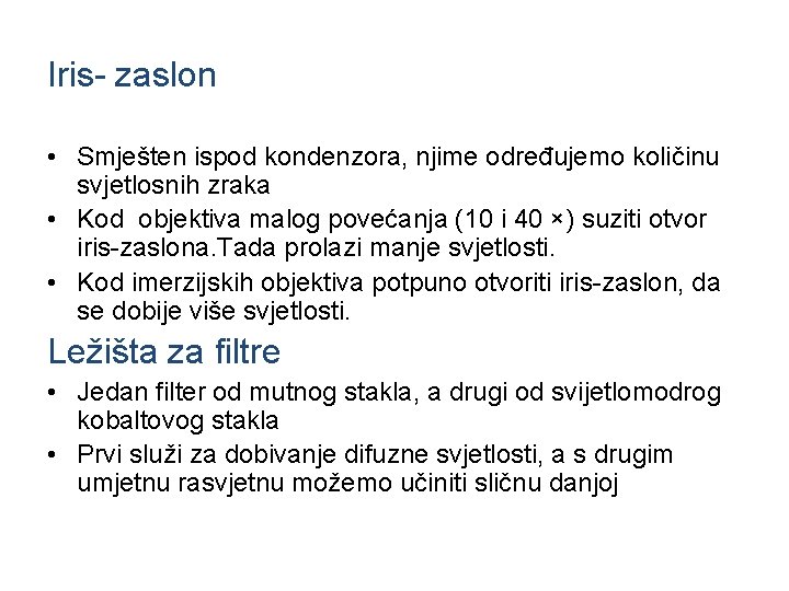 Iris- zaslon • Smješten ispod kondenzora, njime određujemo količinu svjetlosnih zraka • Kod objektiva Iris- zaslon • Smješten ispod kondenzora, njime određujemo količinu svjetlosnih zraka • Kod objektiva