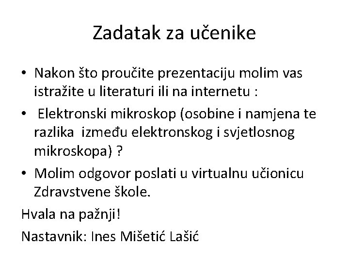 Zadatak za učenike • Nakon što proučite prezentaciju molim vas istražite u literaturi ili Zadatak za učenike • Nakon što proučite prezentaciju molim vas istražite u literaturi ili