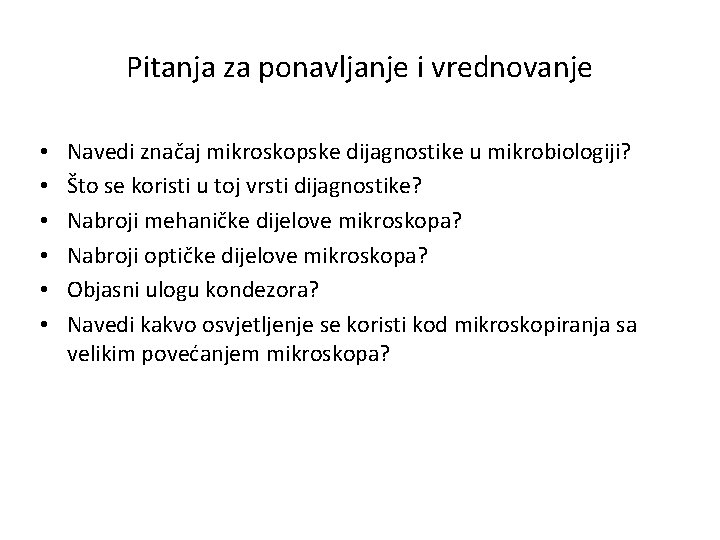 Pitanja za ponavljanje i vrednovanje • • • Navedi značaj mikroskopske dijagnostike u mikrobiologiji?