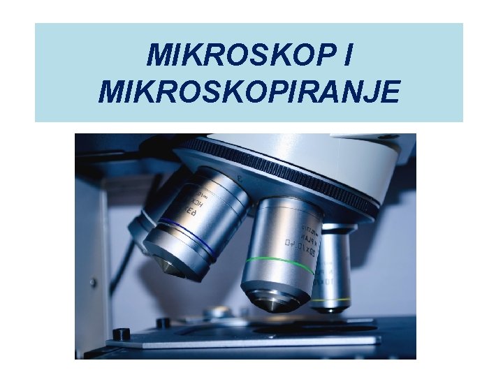 MIKROSKOP I MIKROSKOPIRANJE 