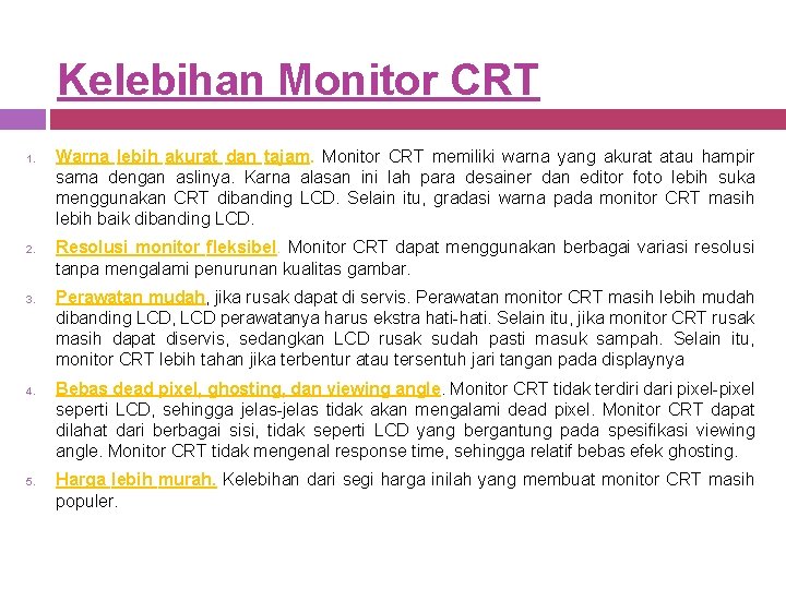 Kelebihan Monitor CRT 1. 2. 3. 4. 5. Warna lebih akurat dan tajam. Monitor