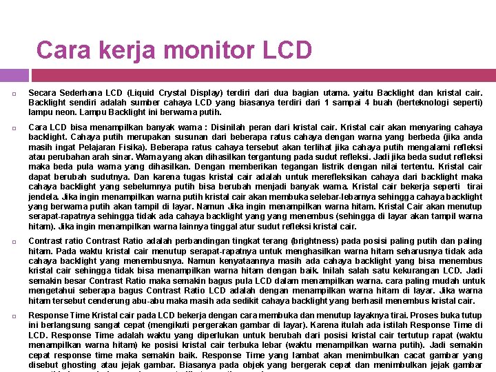 Cara kerja monitor LCD Secara Sederhana LCD (Liquid Crystal Display) terdiri dari dua bagian