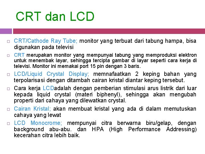 CRT dan LCD CRT/Cathode Ray Tube; monitor yang terbuat dari tabung hampa, bisa digunakan