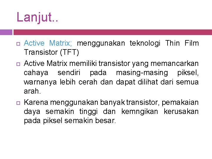 Lanjut. . Active Matrix; menggunakan teknologi Thin Film Transistor (TFT) Active Matrix memiliki transistor