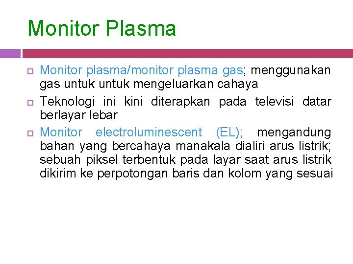 Monitor Plasma Monitor plasma/monitor plasma gas; menggunakan gas untuk mengeluarkan cahaya Teknologi ini kini