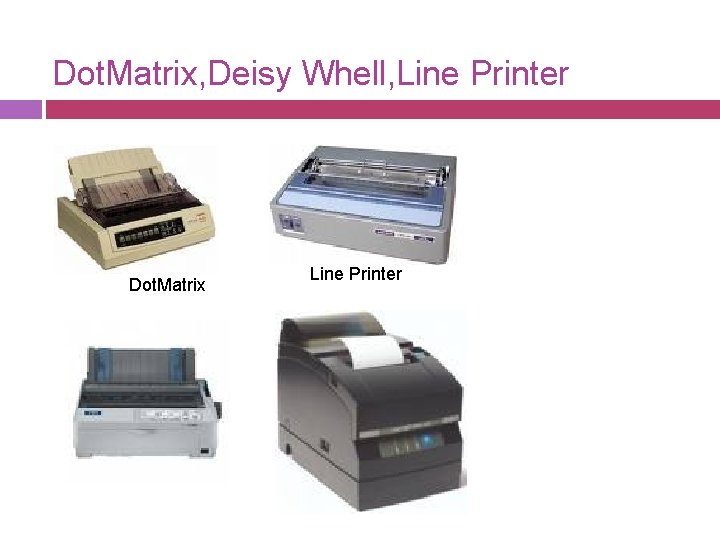 Dot. Matrix, Deisy Whell, Line Printer Dot. Matrix Line Printer 