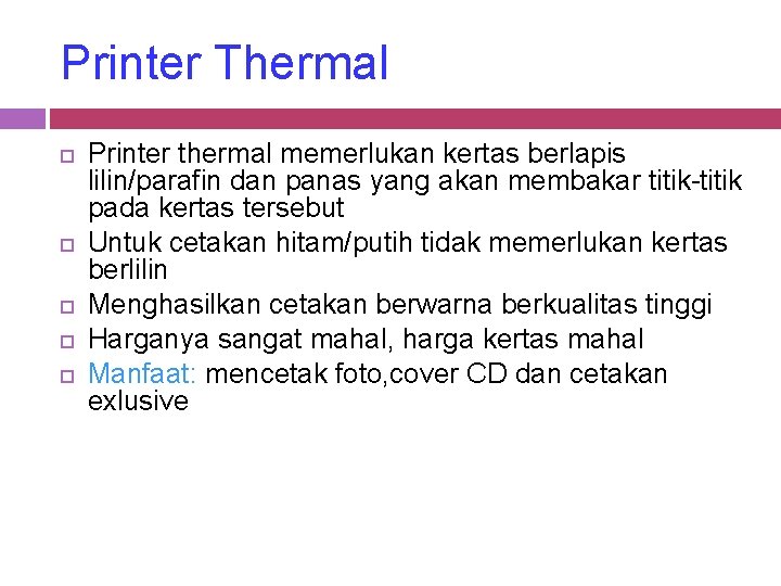 Printer Thermal Printer thermal memerlukan kertas berlapis lilin/parafin dan panas yang akan membakar titik-titik