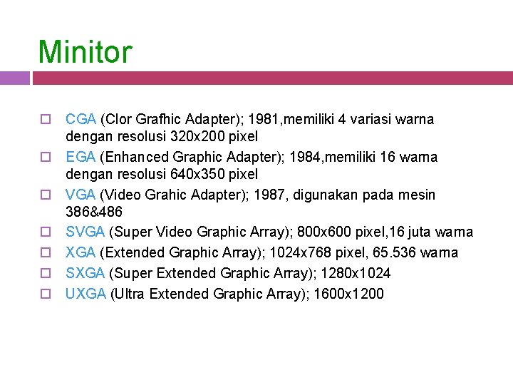 Minitor o CGA (Clor Grafhic Adapter); 1981, memiliki 4 variasi warna dengan resolusi 320