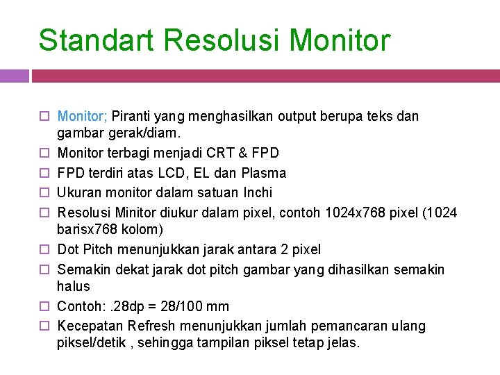 Standart Resolusi Monitor o Monitor; Piranti yang menghasilkan output berupa teks dan gambar gerak/diam.
