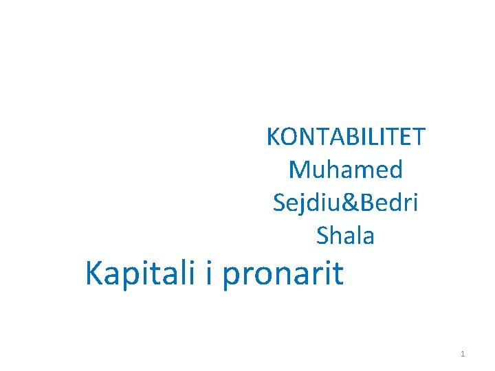 KONTABILITET Muhamed Sejdiu&Bedri Shala Kapitali i pronarit 1 