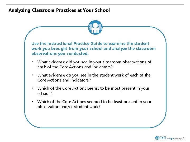 Analyzing Classroom Practices at Your School Use the Instructional Practice Guide to examine the