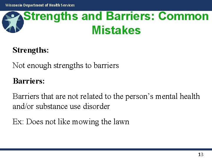 Wisconsin Department of Health Services Strengths and Barriers: Common Mistakes Strengths: Not enough strengths