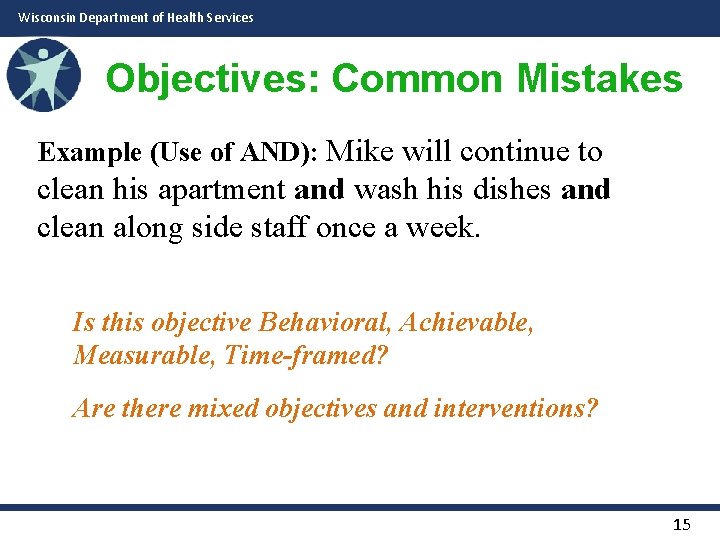 Wisconsin Department of Health Services Objectives: Common Mistakes Example (Use of AND): Mike will