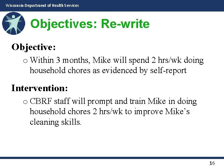 Wisconsin Department of Health Services Objectives: Re-write Objective: o Within 3 months, Mike will
