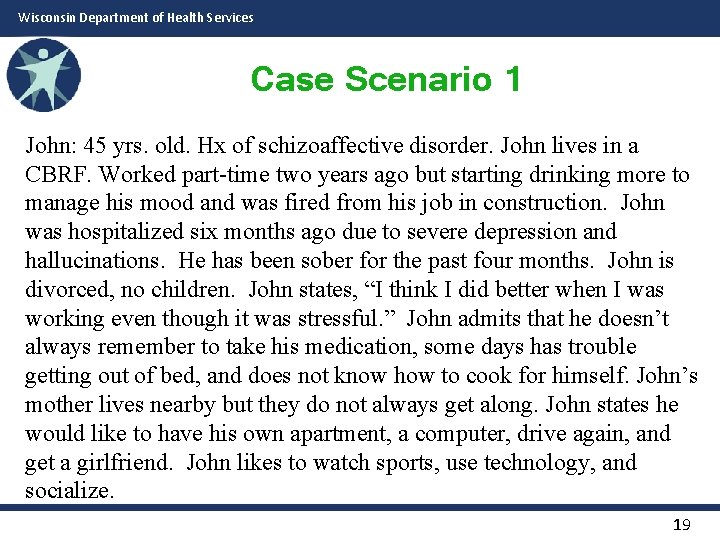Wisconsin Department of Health Services Case Scenario 1 John: 45 yrs. old. Hx of