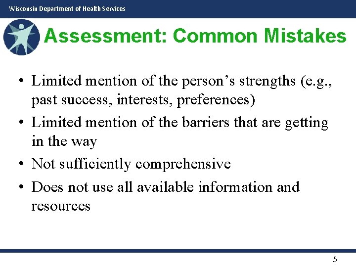 Wisconsin Department of Health Services Assessment: Common Mistakes • Limited mention of the person’s