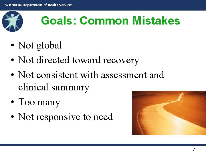 Wisconsin Department of Health Services Goals: Common Mistakes • Not global • Not directed