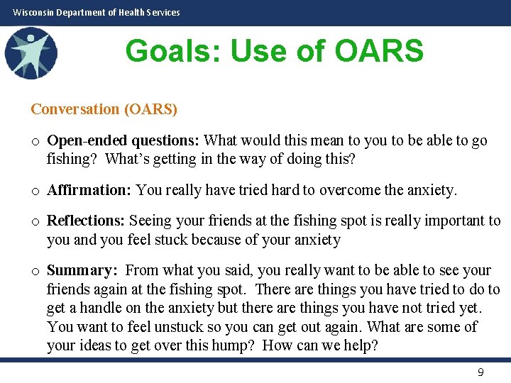 Wisconsin Department of Health Services Goals: Use of OARS Conversation (OARS) o Open-ended questions: