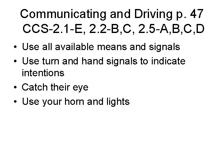 Communicating and Driving p. 47 CCS-2. 1 -E, 2. 2 -B, C, 2. 5