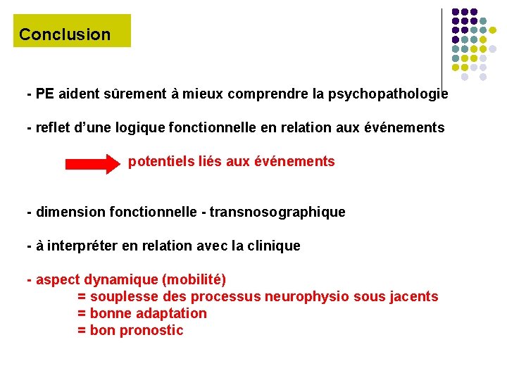 Conclusion - PE aident sûrement à mieux comprendre la psychopathologie - reflet d’une logique