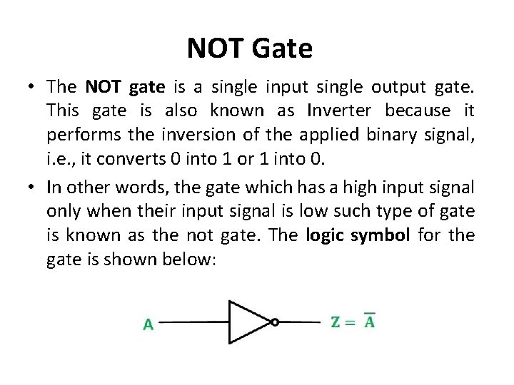 NOT Gate • The NOT gate is a single input single output gate. This