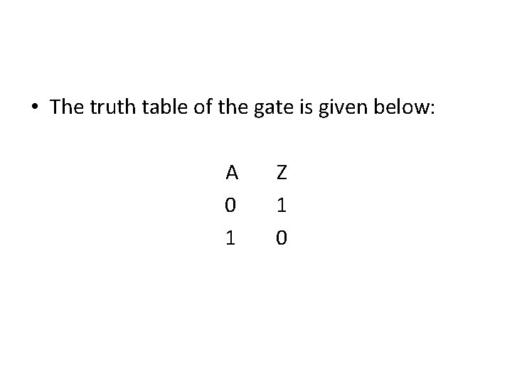  • The truth table of the gate is given below: A 0 1