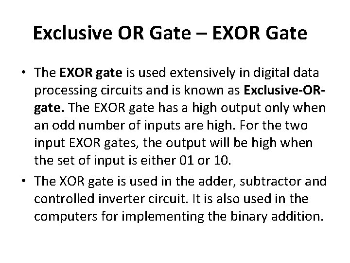 Exclusive OR Gate – EXOR Gate • The EXOR gate is used extensively in