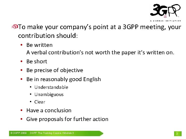 To make your company’s point at a 3 GPP meeting, your contribution should: •