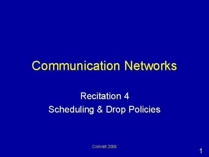 Communication Networks Recitation 4 Scheduling & Drop Policies Comnet 2006 1 