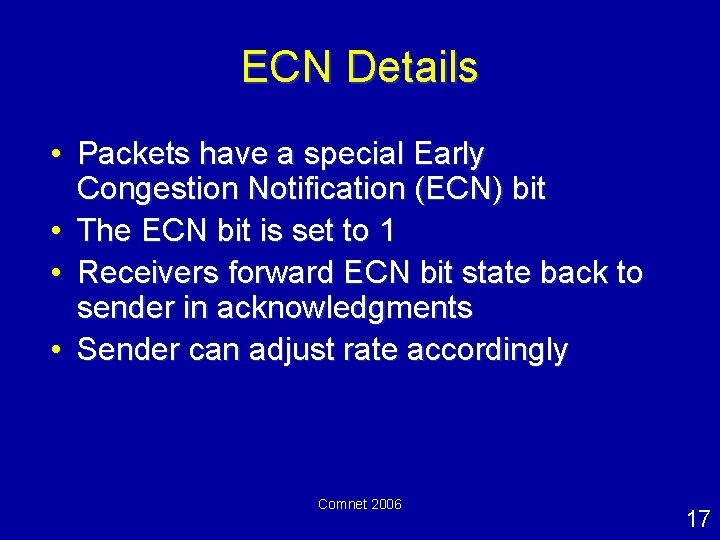 ECN Details • Packets have a special Early Congestion Notification (ECN) bit • The
