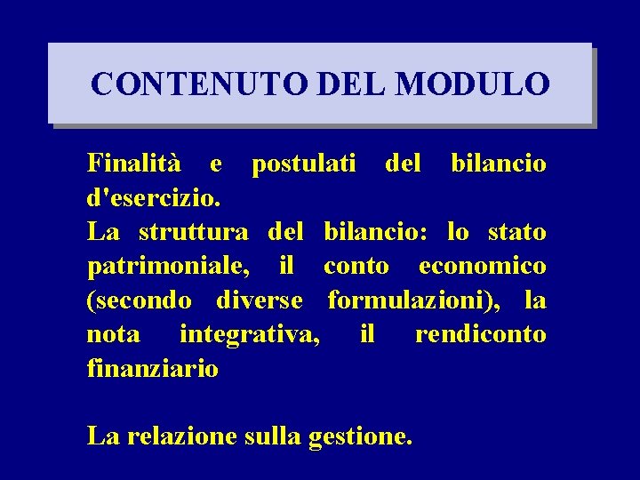 CONTENUTO DEL MODULO Finalità e postulati del bilancio d'esercizio. La struttura del bilancio: lo