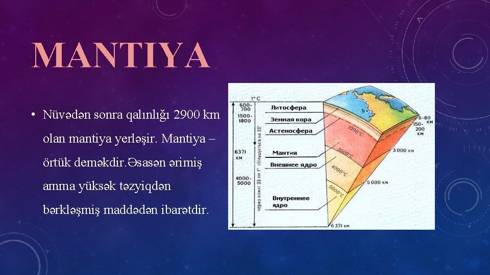 MANTIYA • Nüvədən sonra qalınlığı 2900 km olan mantiya yerləşir. Mantiya – örtük deməkdir.