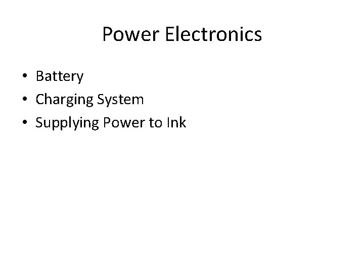 Power Electronics • Battery • Charging System • Supplying Power to Ink 