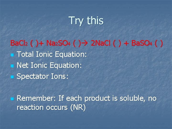 Try this Ba. Cl 2 ( )+ Na 2 SO 4 ( ) 2