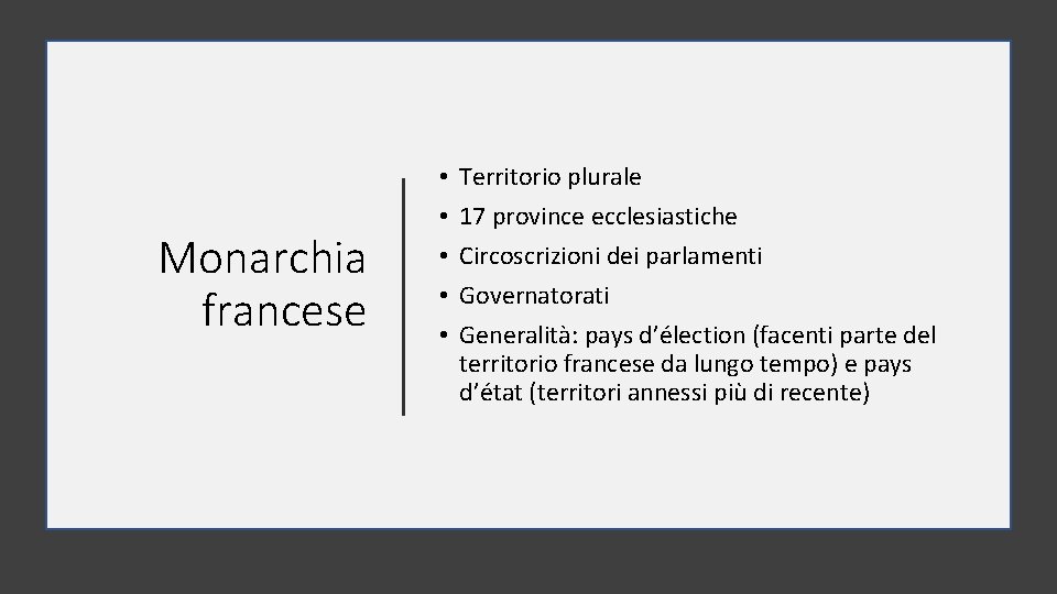 Monarchia francese • • • Territorio plurale 17 province ecclesiastiche Circoscrizioni dei parlamenti Governatorati