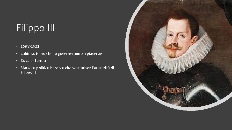 Filippo III • 1598 -1621 • «ahimé, temo che lo governeranno a piacere» •