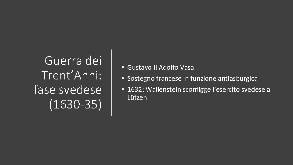 Guerra dei Trent’Anni: fase svedese (1630 -35) • Gustavo II Adolfo Vasa • Sostegno