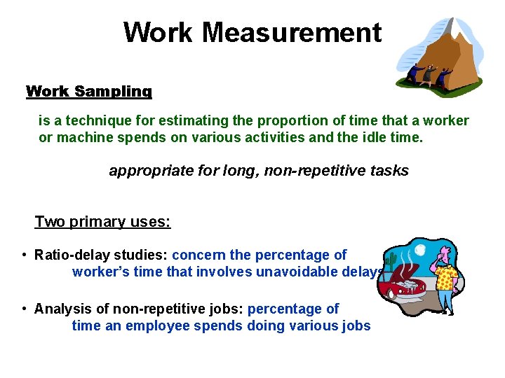 Work Measurement Work Sampling is a technique for estimating the proportion of time that