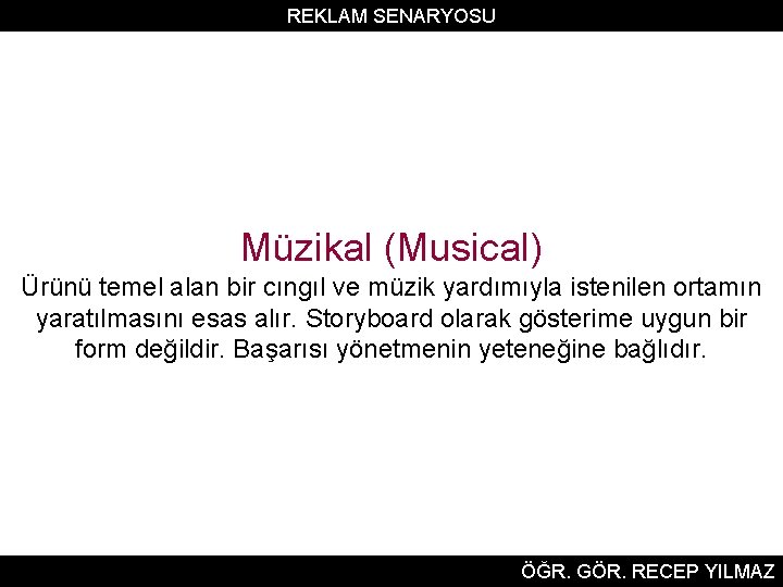 REKLAM SENARYOSU Müzikal (Musical) Ürünü temel alan bir cıngıl ve müzik yardımıyla istenilen ortamın