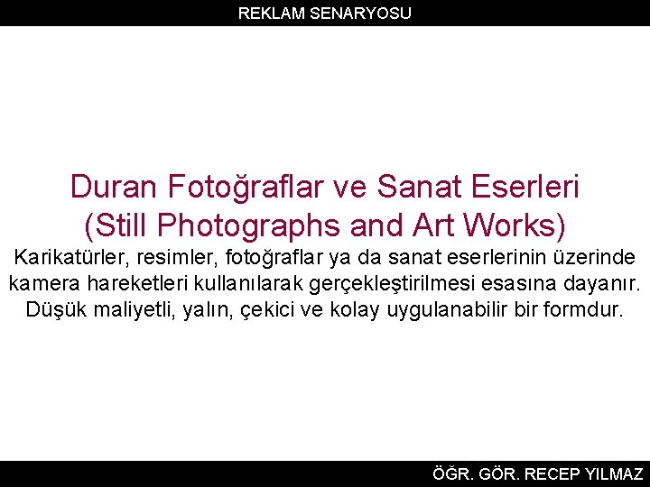 REKLAM SENARYOSU Duran Fotoğraflar ve Sanat Eserleri (Still Photographs and Art Works) Karikatürler, resimler,