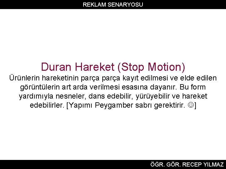 REKLAM SENARYOSU Duran Hareket (Stop Motion) Ürünlerin hareketinin parça kayıt edilmesi ve elde edilen