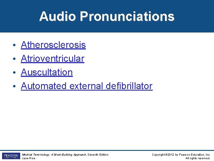 Audio Pronunciations • • Atherosclerosis Atrioventricular Auscultation Automated external defibrillator Medical Terminology: A Word-Building