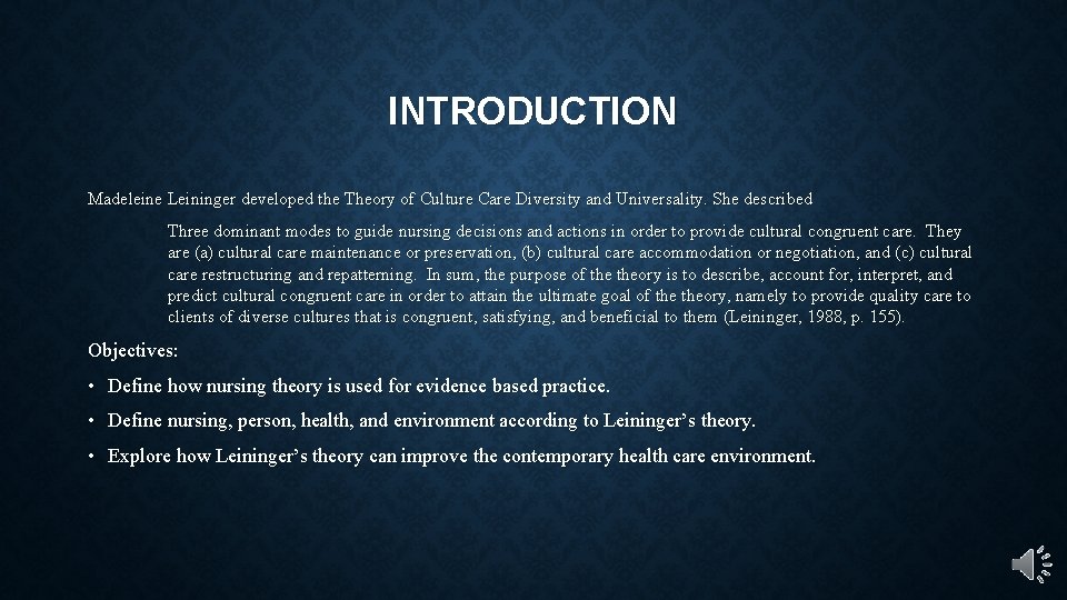 INTRODUCTION Madeleine Leininger developed the Theory of Culture Care Diversity and Universality. She described