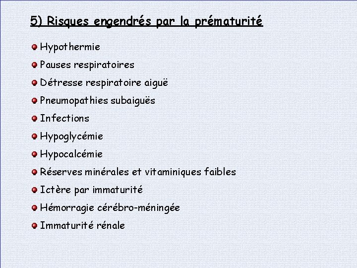 5) Risques engendrés par la prématurité Hypothermie Pauses respiratoires Détresse respiratoire aiguë Pneumopathies subaiguës