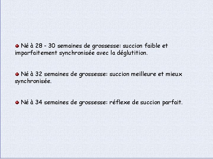 Né à 28 - 30 semaines de grossesse: succion faible et imparfaitement synchronisée avec