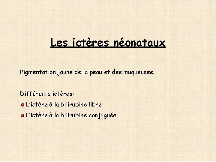 Les ictères néonataux Pigmentation jaune de la peau et des muqueuses. Différents ictères: L’ictère